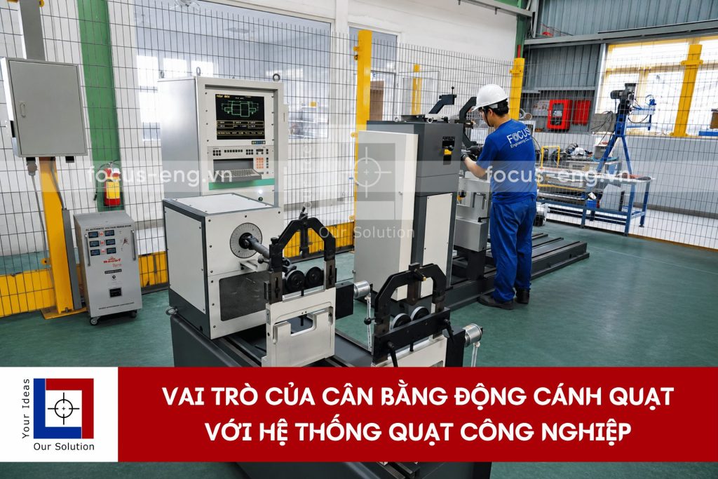 Vai Trò Của Cân Bằng Động Cánh Quạt Với Hệ Thống Quạt Công Nghiệp