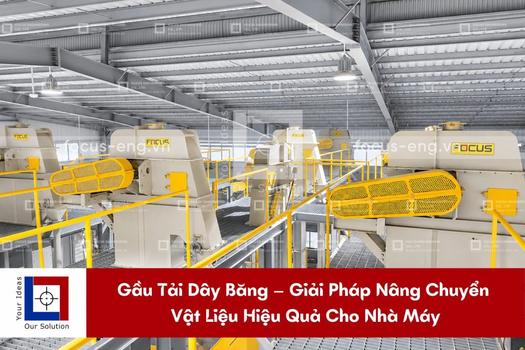 Gầu Tải Dây Băng – Giải Pháp Nâng Chuyển Vật Liệu Hiệu Quả Cho Nhà Máy