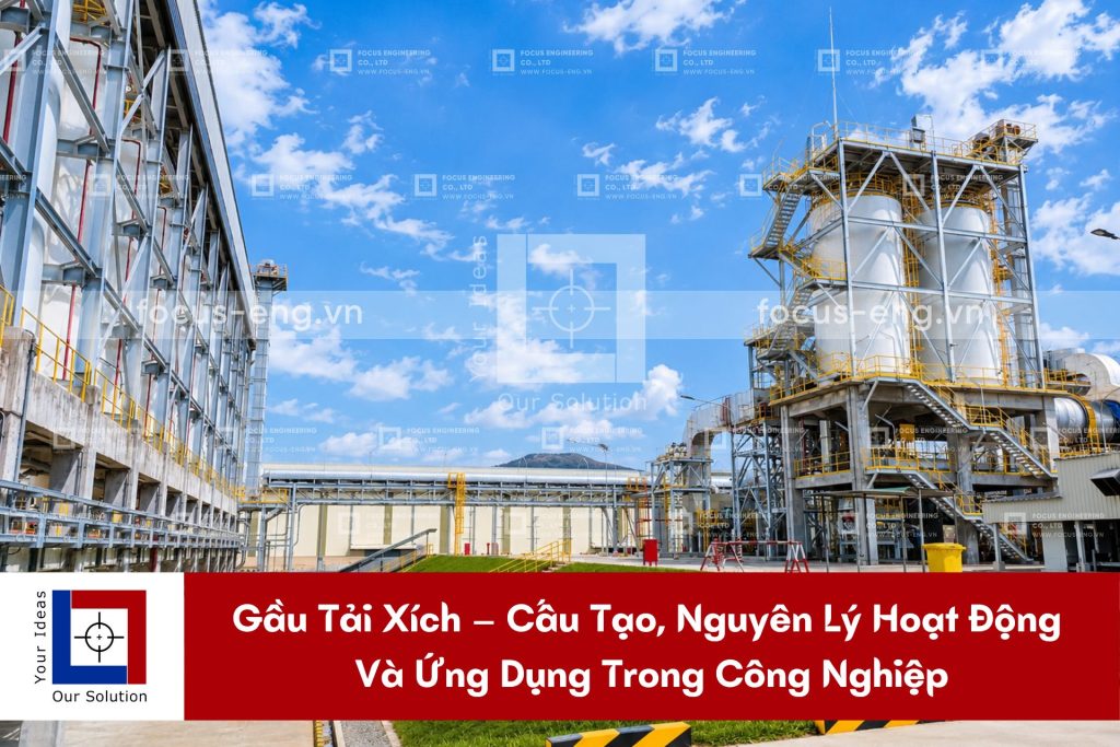 Gầu Tải Xích – Cấu Tạo, Nguyên Lý Hoạt Động Và Ứng Dụng Trong Công Nghiệp