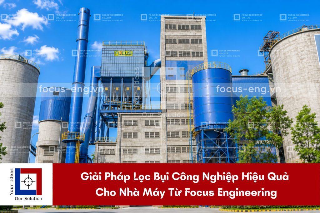 Giải Pháp Lọc Bụi Công Nghiệp Hiệu Quả Cho Nhà Máy Từ Focus Engineering