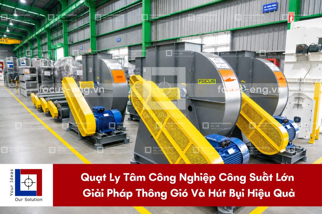 Quạt Ly Tâm Công Nghiệp Công Suất Lớn – Giải Pháp Thông Gió Và Hút Bụi Hiệu Quả