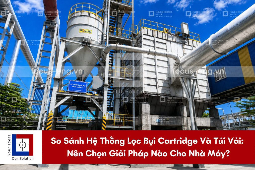 So Sánh Hệ Thống Lọc Bụi Cartridge Và Túi Vải: Nên Chọn Giải Pháp Nào Cho Nhà Máy?