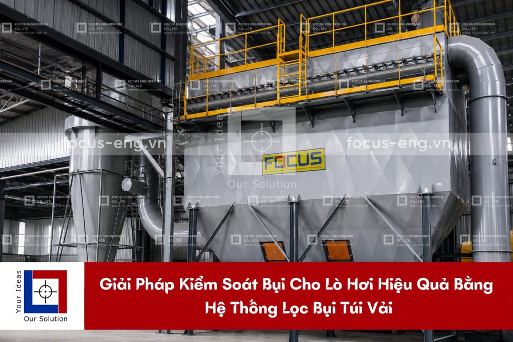 Giải Pháp Kiểm Soát Bụi Cho Lò Hơi Hiệu Quả Bằng Hệ Thống Lọc Bụi Túi Vải