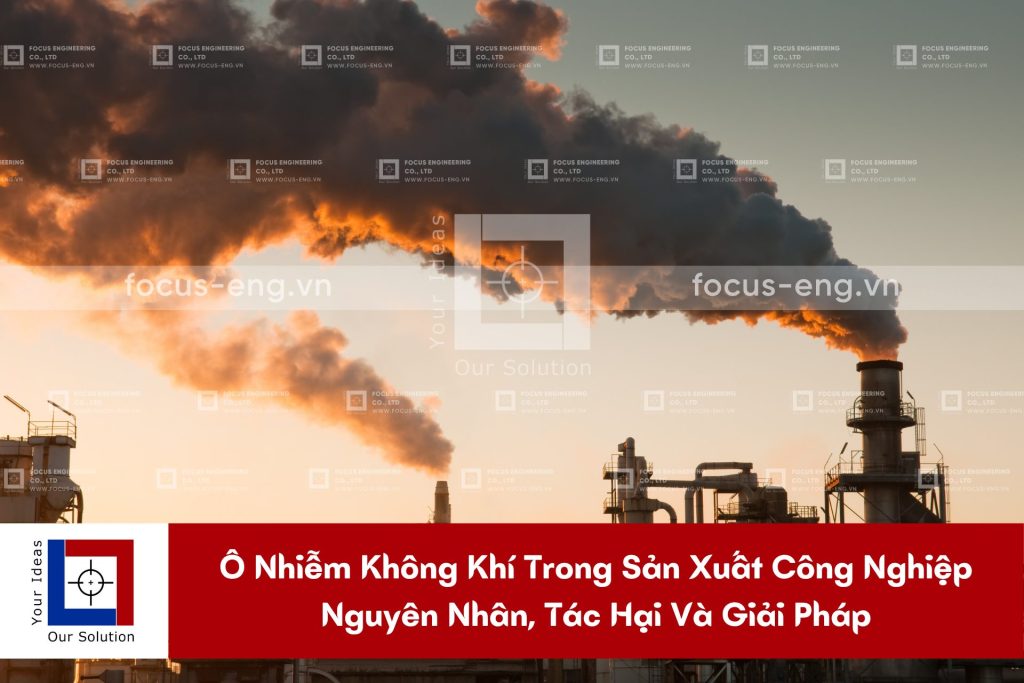 Ô Nhiễm Không Khí Trong Sản Xuất Công Nghiệp: Nguyên Nhân, Tác Hại Và Giải Pháp