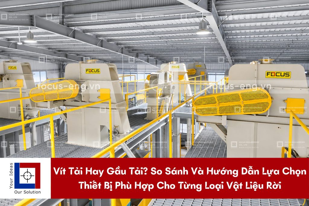 Vít Tải Hay Gầu Tải? So Sánh Và Hướng Dẫn Lựa Chọn Thiết Bị Phù Hợp Cho Từng Loại Vật Liệu Rời