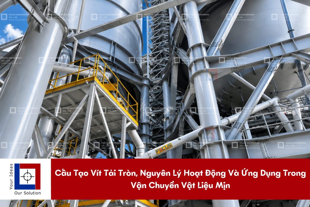Cấu Tạo Vít Tải Tròn, Nguyên Lý Hoạt Động Và Ứng Dụng Trong Vận Chuyển Vật Liệu Mịn