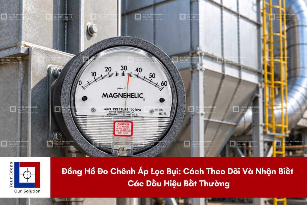 Đồng Hồ Đo Chênh Áp Lọc Bụi: Cách Theo Dõi Và Nhận Biết Các Dấu Hiệu Bất Thường