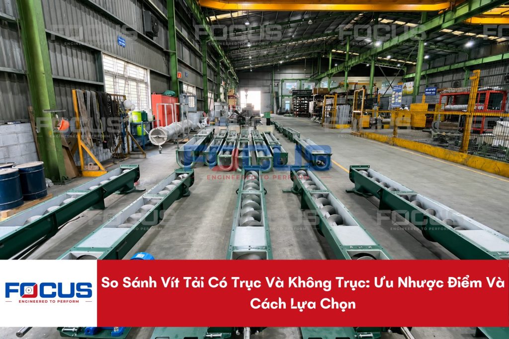 So Sánh Vít Tải Có Trục Và Không Trục: Ưu Nhược Điểm Và Cách Lựa Chọn