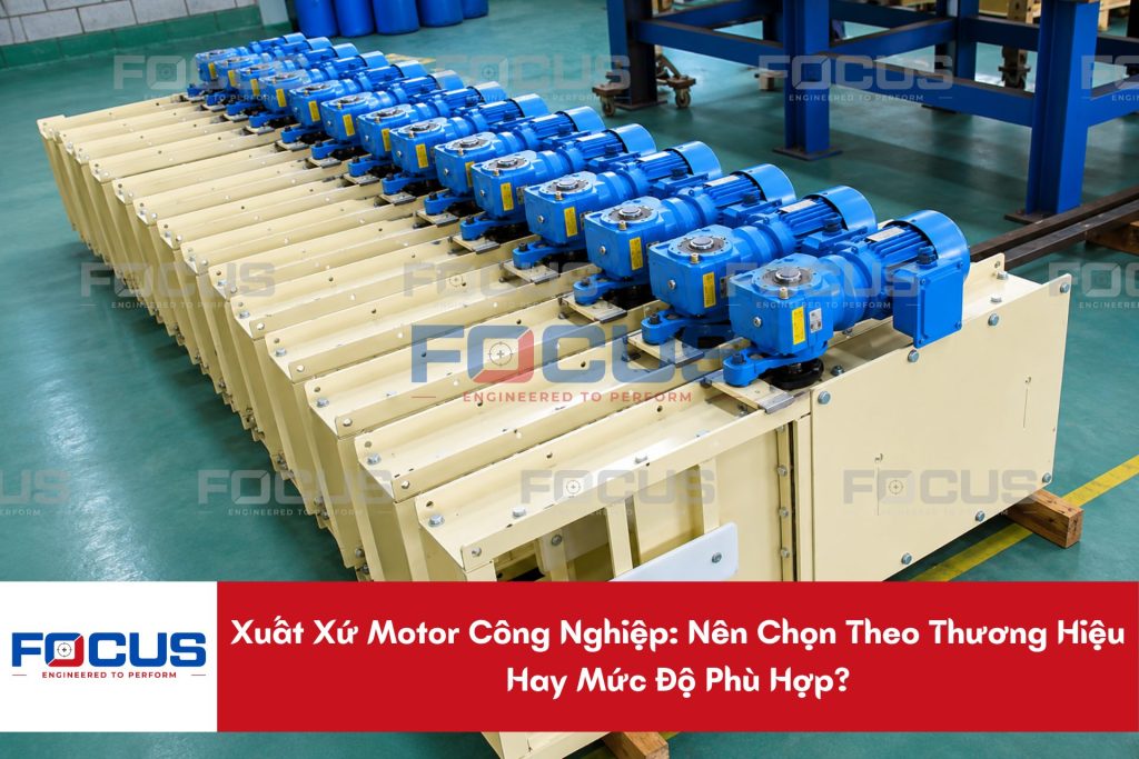 Xuất Xứ Motor Công Nghiệp: Nên Chọn Theo Thương Hiệu Hay Mức Độ Phù Hợp?